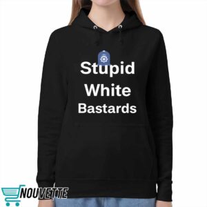 Stupid White Bastards Shirt 5 Stupid White Bastards Shirt