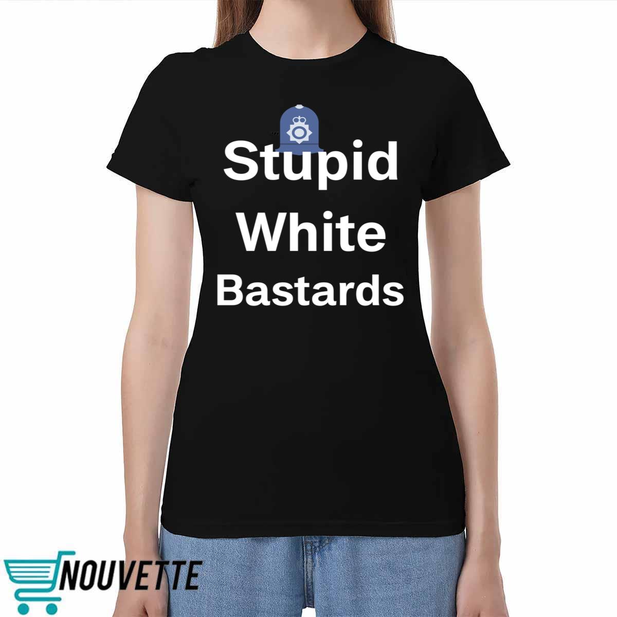 Stupid White Bastards Shirt Stupid White Bastards Shirt