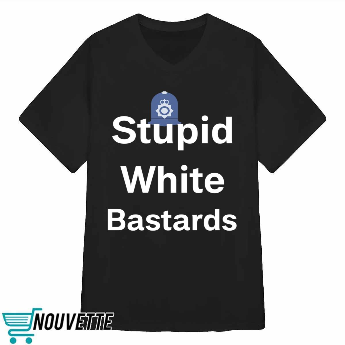 Stupid White Bastards Shirt Stupid White Bastards Shirt