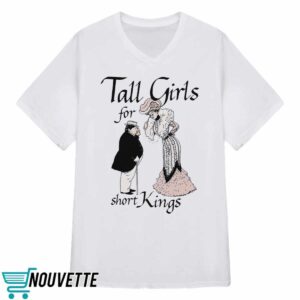 Tall Girls For Short Kings Shirt 3 Tall Girls For Short Kings Shirt