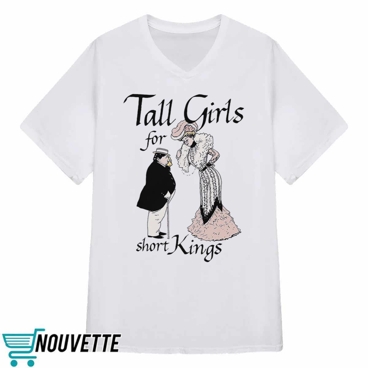 Tall Girls For Short Kings Shirt Tall Girls For Short Kings Shirt