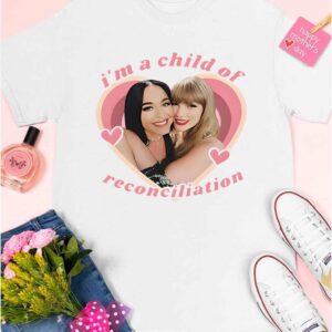 Taylor And Katy Perry I’m A Child Of Reconciliation Shirt