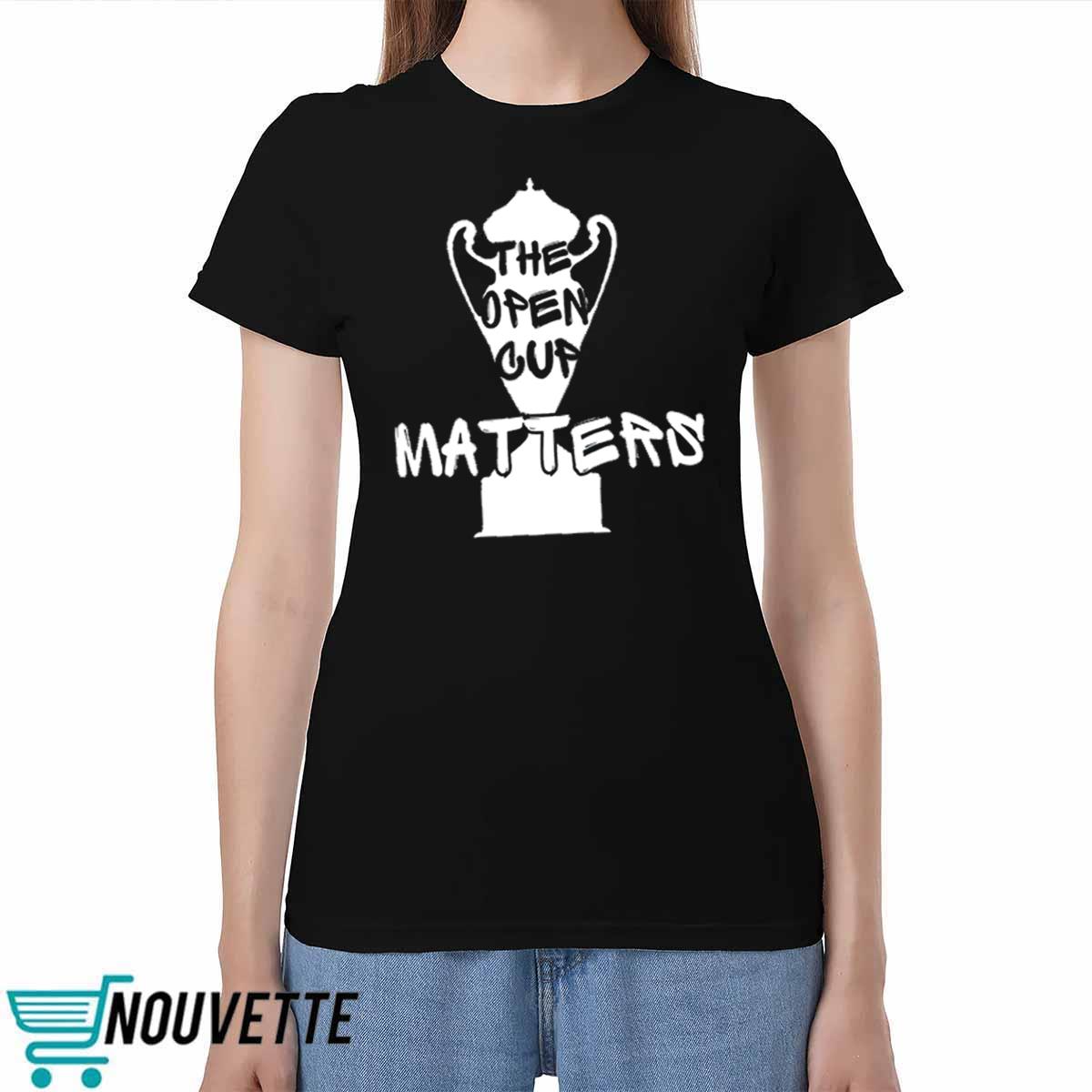 The Open Cup Matters Shirt The Open Cup Matters Shirt