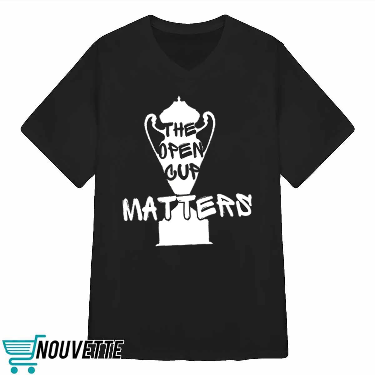 The Open Cup Matters Shirt The Open Cup Matters Shirt