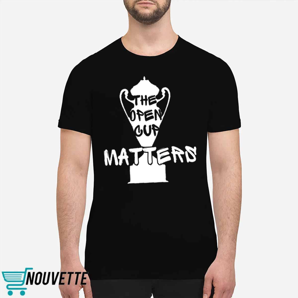 The Open Cup Matters Shirt The Open Cup Matters Shirt