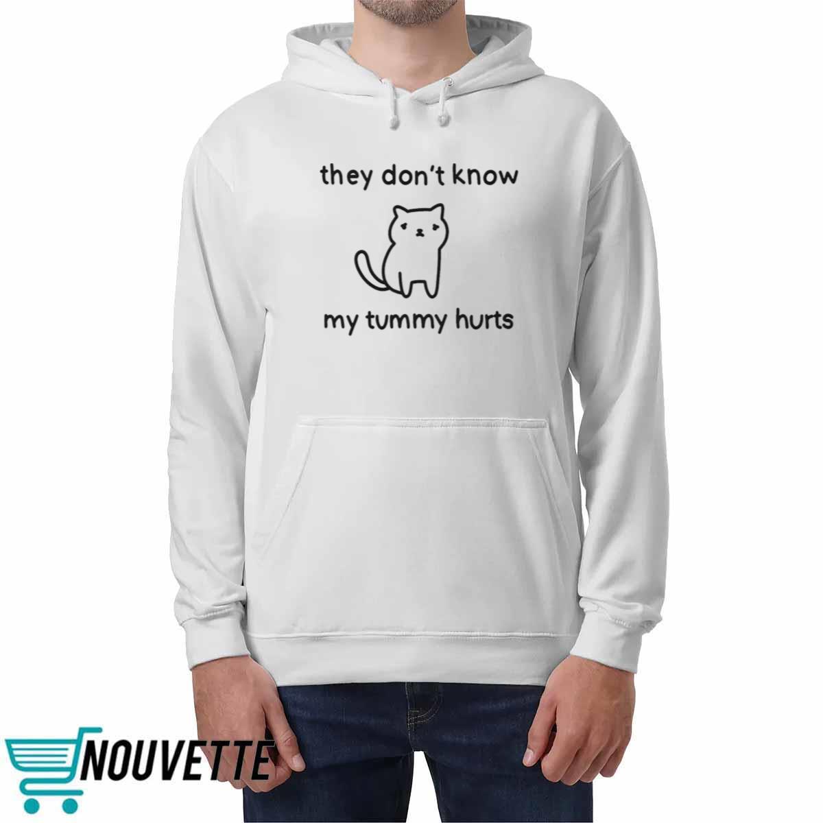 They Don’t Know My Tummy Hurts Shirt They Don’t Know My Tummy Hurts Shirt