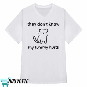 They Don't Know My Tummy Hurts Shirt 3 They Don't Know My Tummy Hurts Shirt