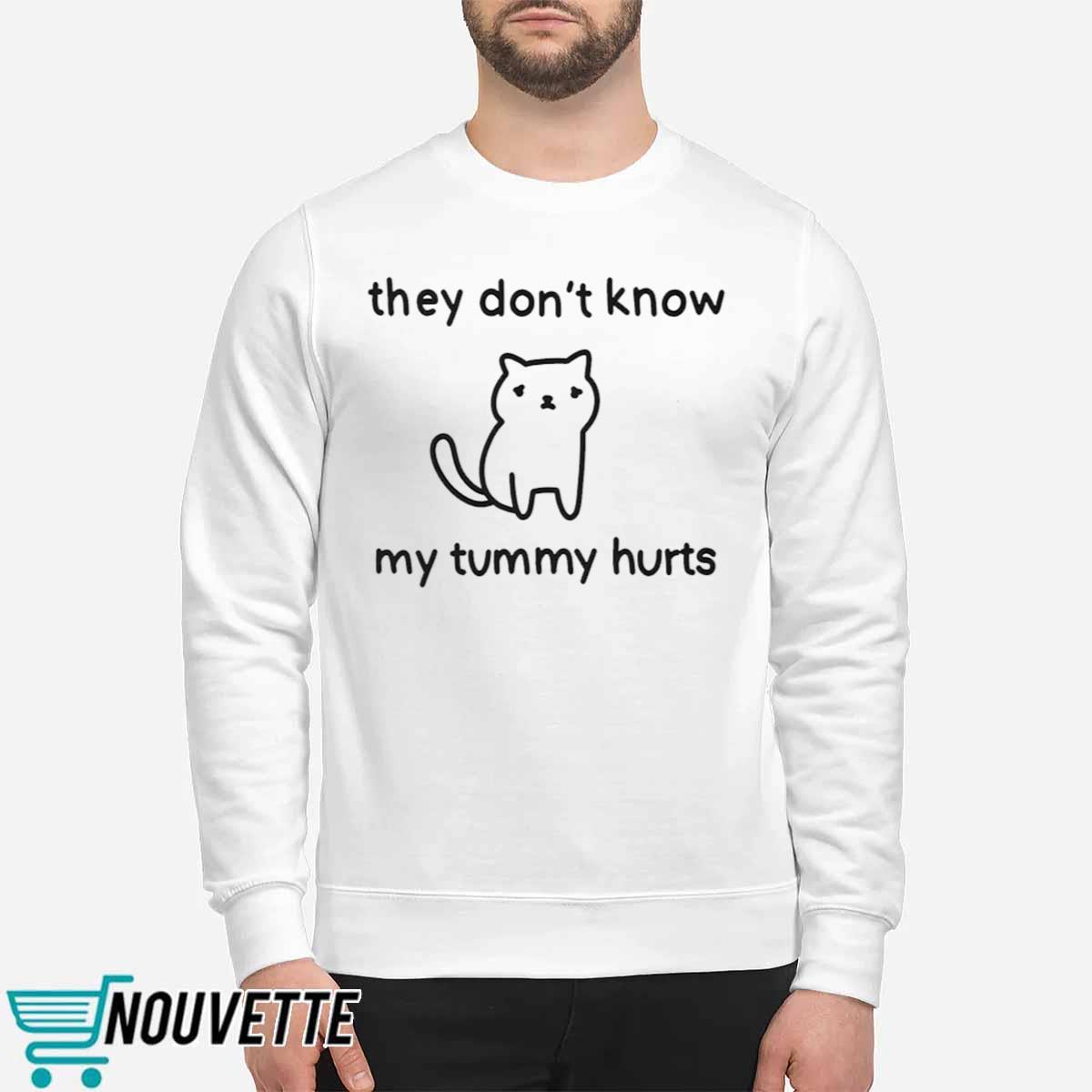 They Don’t Know My Tummy Hurts Shirt They Don’t Know My Tummy Hurts Shirt