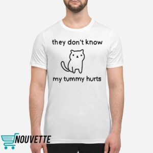 They Don't Know My Tummy Hurts Shirt 1 They Don't Know My Tummy Hurts Shirt
