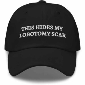 This Hides My Lobotomy Scar Hat