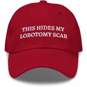 This Hides My Lobotomy Scar Hat 1 This Hides My Lobotomy Scar Hat