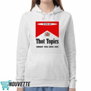 Thot Topics Smokin Fags Since 2019 Shirt 5 Thot Topics Smokin Fags Since 2019 Shirt