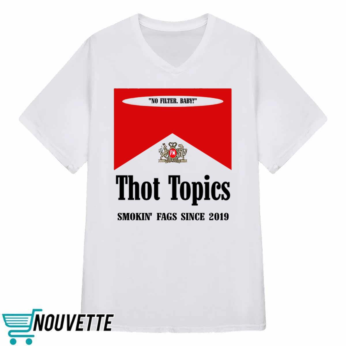 Thot Topics Smokin Fags Since 2019 Shirt Thot Topics Smokin Fags Since 2019 Shirt