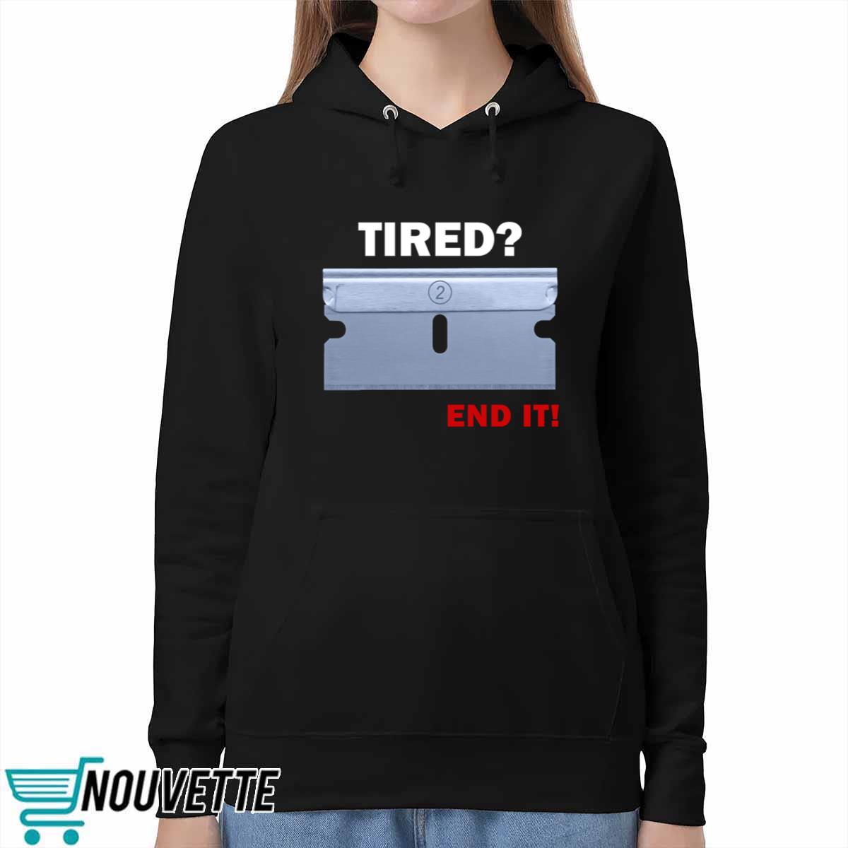 Tired End It Shirt Tired End It Shirt
