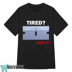 Tired End It Shirt 1 Tired End It Shirt