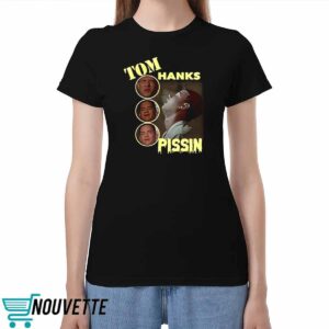 Tom Hanks Pissin Shirt Tom Hanks Pissin Shirt