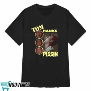 Tom Hanks Pissin Shirt 3 Tom Hanks Pissin Shirt