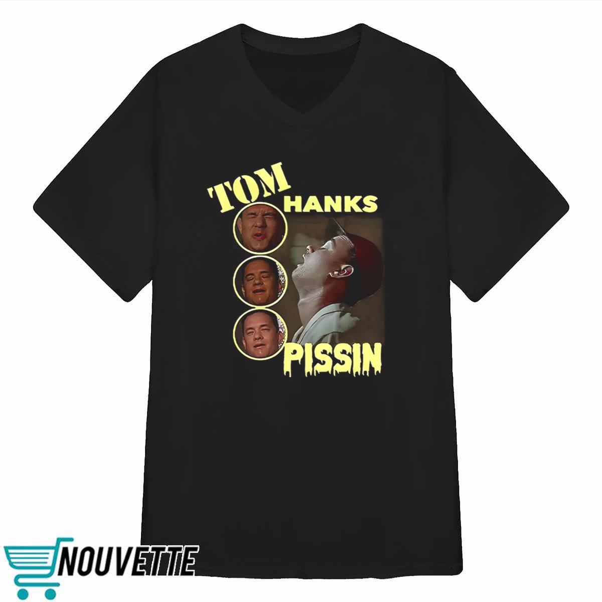 Tom Hanks Pissin Shirt Tom Hanks Pissin Shirt