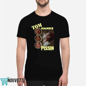 Tom Hanks Pissin Shirt 1 Tom Hanks Pissin Shirt