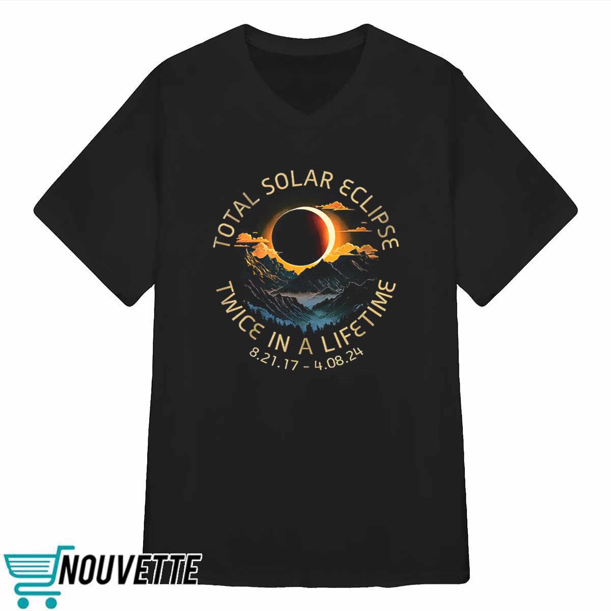 Total Solar Eclipse Twice In A Lifetime 4 08 2024 Shirt Total Solar Eclipse Twice In A Lifetime 4 08 2024 Shirt