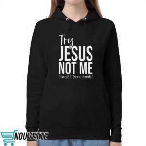Try Jesus Not Me Shirt 5 Try Jesus Not Me Shirt