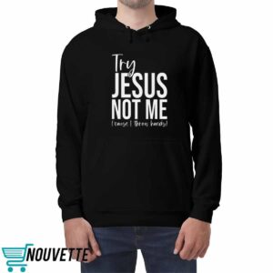 Try Jesus Not Me Shirt 4 Try Jesus Not Me Shirt