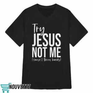 Try Jesus Not Me Shirt 3 Try Jesus Not Me Shirt