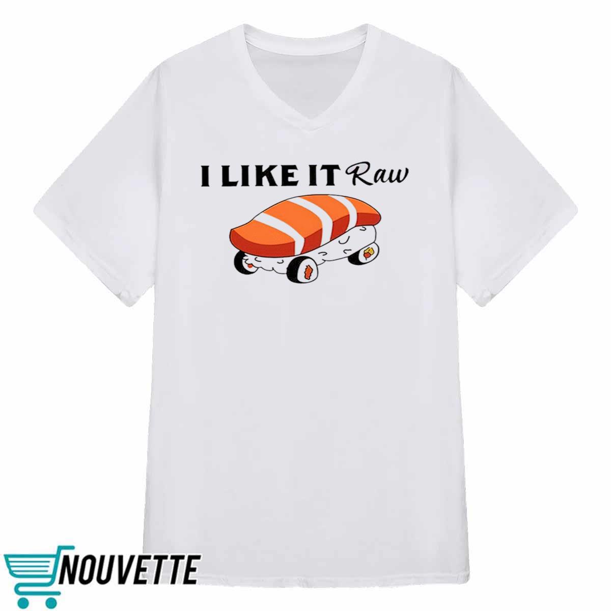 Viva Van I Like It Raw Sushi And Chill Shirt Viva Van I Like It Raw Sushi And Chill Shirt