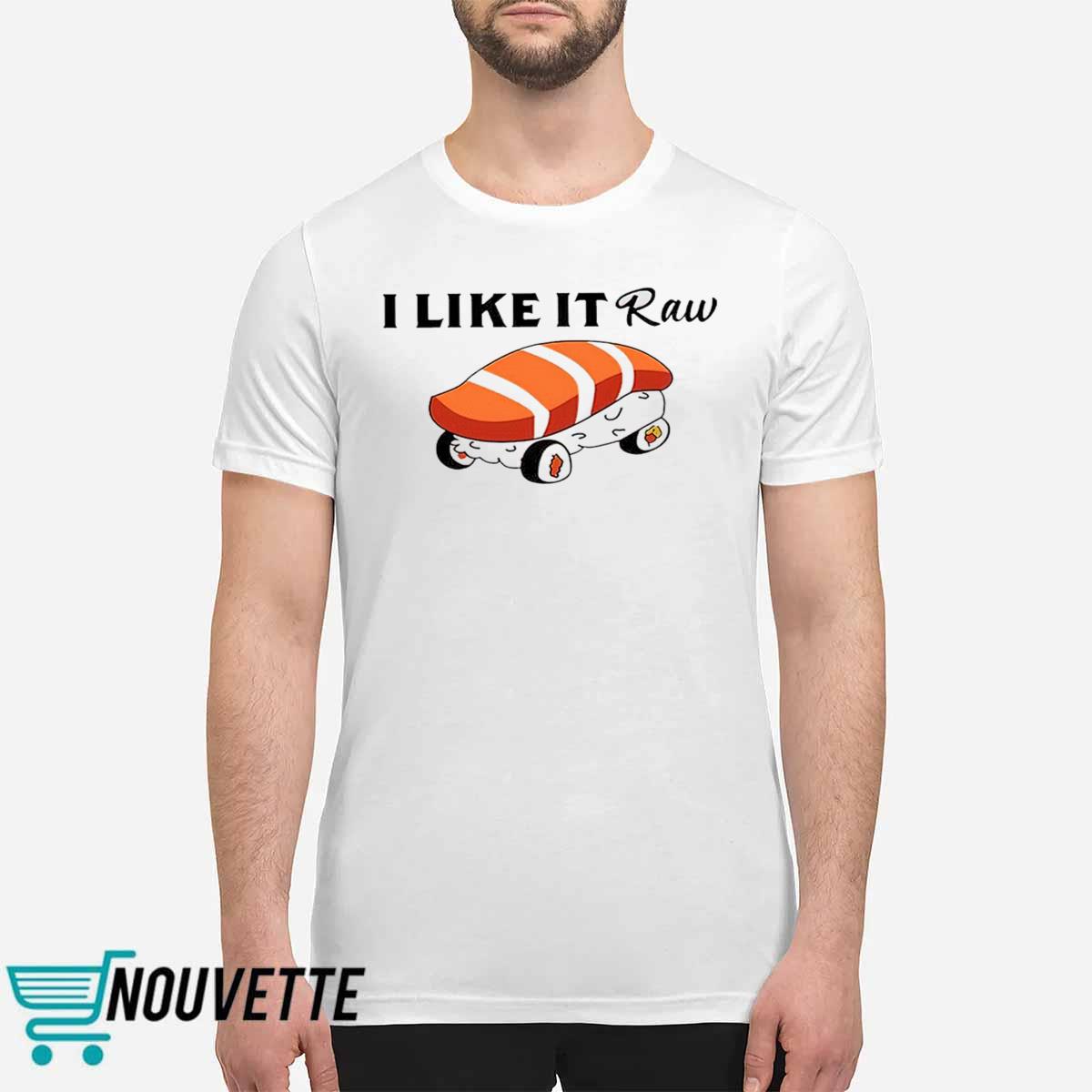 Viva Van I Like It Raw Sushi And Chill Shirt Viva Van I Like It Raw Sushi And Chill Shirt