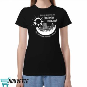 Where Will You Be When All Of Rochester Looks Up Shirt Where Will You Be When All Of Rochester Looks Up Shirt
