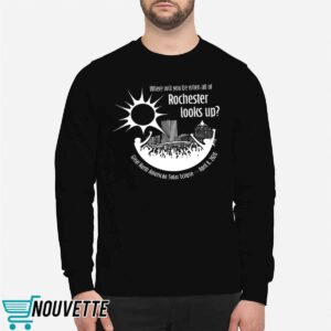 Where Will You Be When All Of Rochester Looks Up Shirt 5 10
