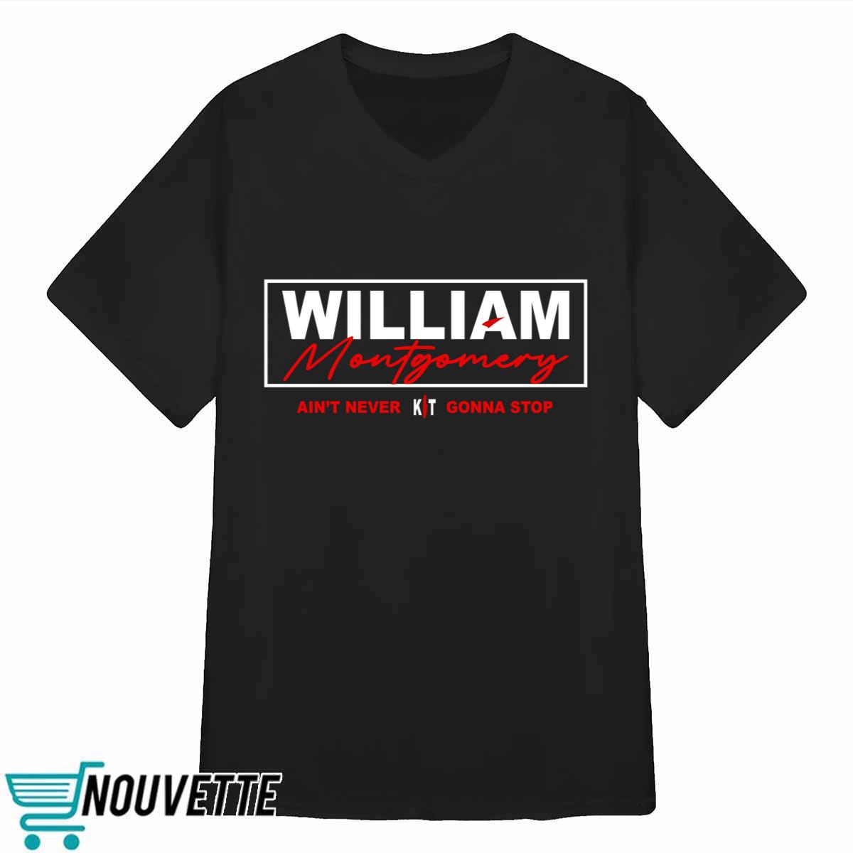 William Montgomery Ain’t Never Gonna Stop Shirt William Montgomery Ain’t Never Gonna Stop Shirt