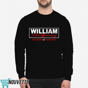 William Montgomery Ain't Never Gonna Stop Shirt 2 William Montgomery Ain't Never Gonna Stop Shirt