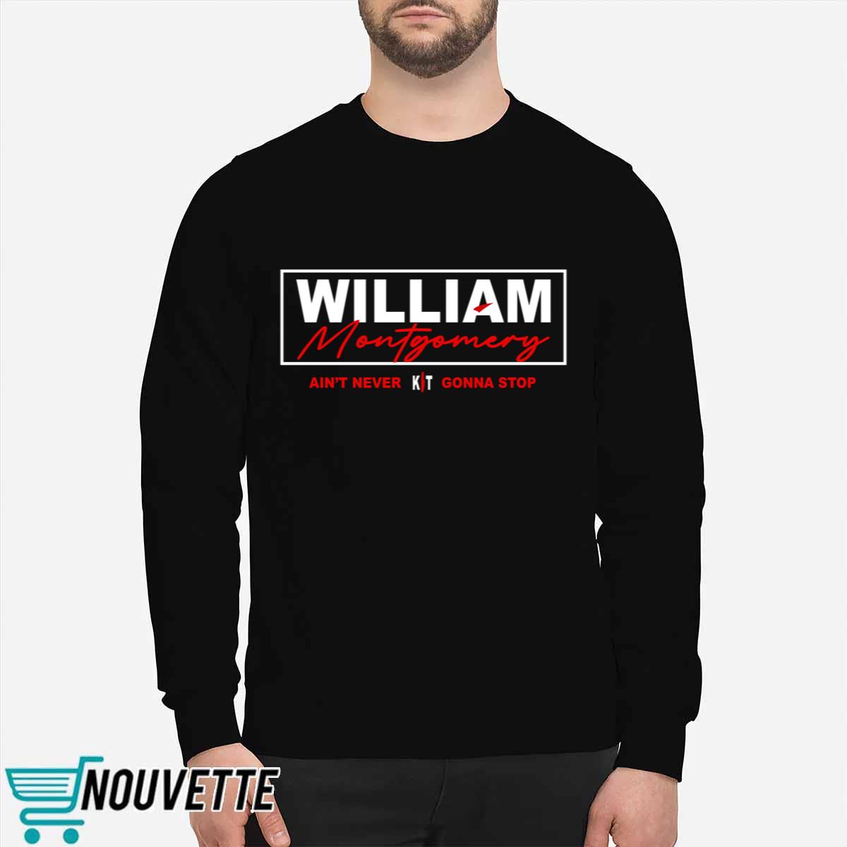 William Montgomery Ain’t Never Gonna Stop Shirt William Montgomery Ain’t Never Gonna Stop Shirt