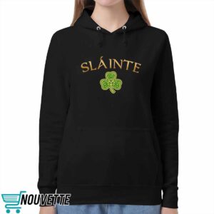 Women's Slainte St. Patrick's Day Print Shirt 5 Women's Slainte St. Patrick's Day Print Hoodie