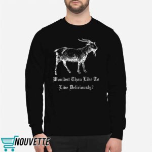 Wouldst Thou Like To Live Deliciously Shirt
