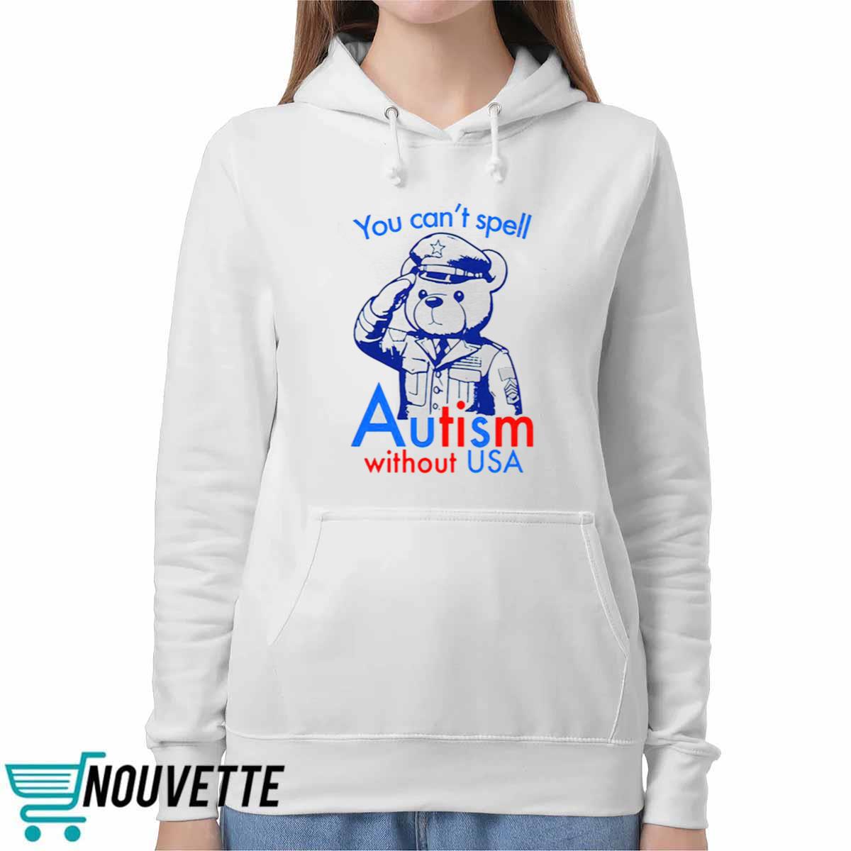 You Can’t Spell Autism Without USA Shirt You Can’t Spell Autism Without USA Shirt