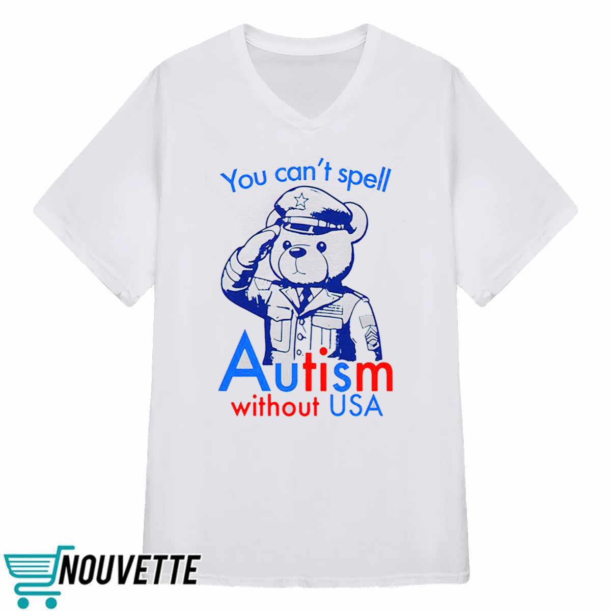 You Can’t Spell Autism Without USA Shirt You Can’t Spell Autism Without USA Shirt
