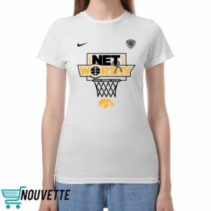 2024 Net Worthy Iowa Final Four Shirt 2024 Net Worthy Iowa Final Four Shirt
