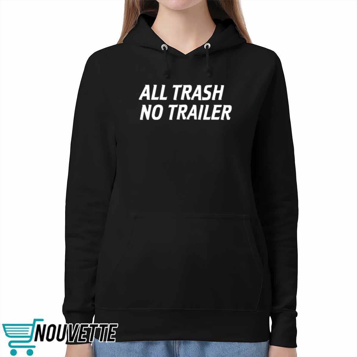 All Trash No Trailer Shirt All Trash No Trailer Shirt