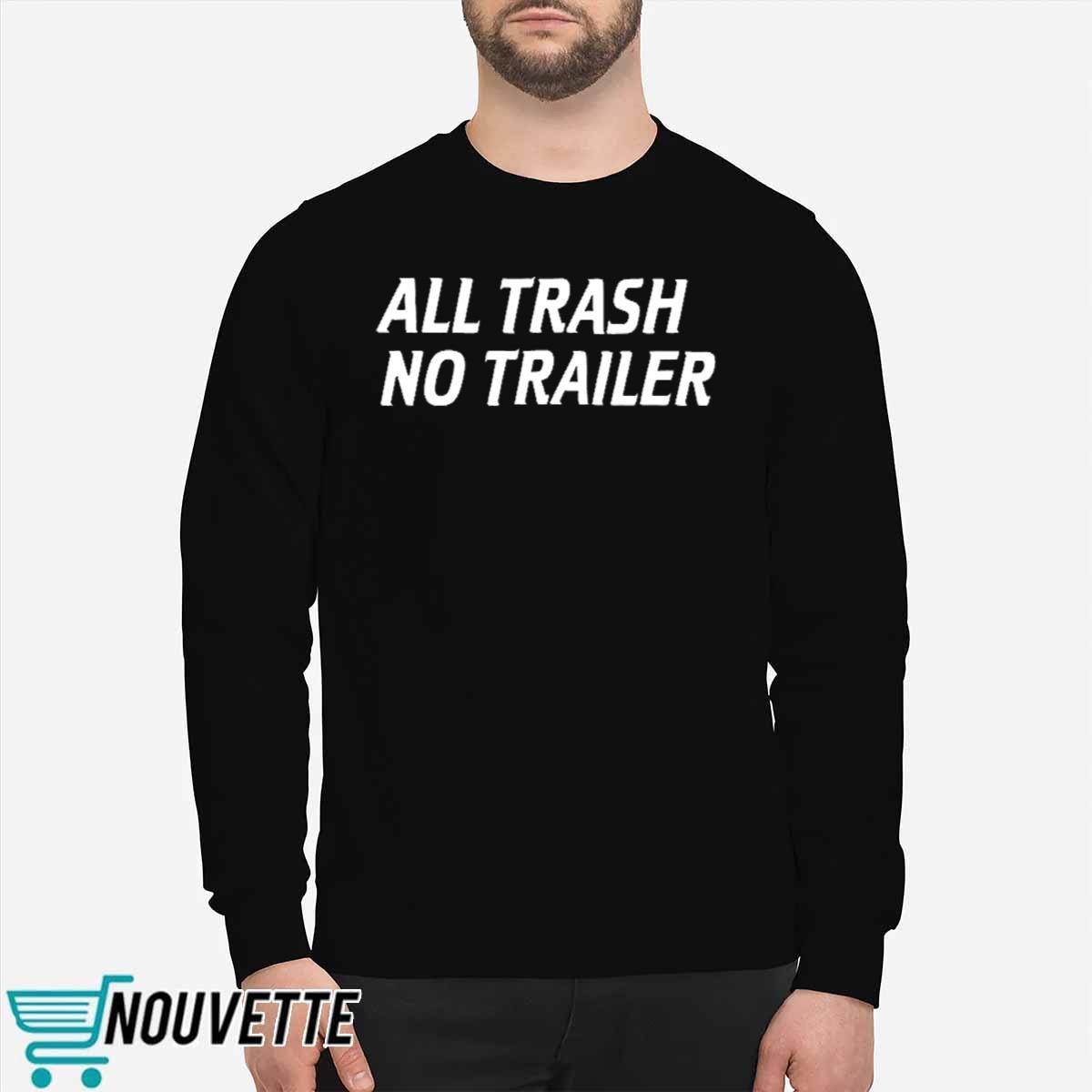 All Trash No Trailer Shirt All Trash No Trailer Shirt