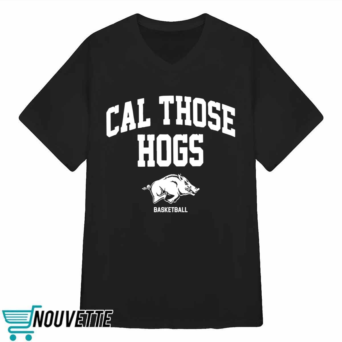 Arkansas Cal Those Hogs Shirt Arkansas Cal Those Hogs Shirt
