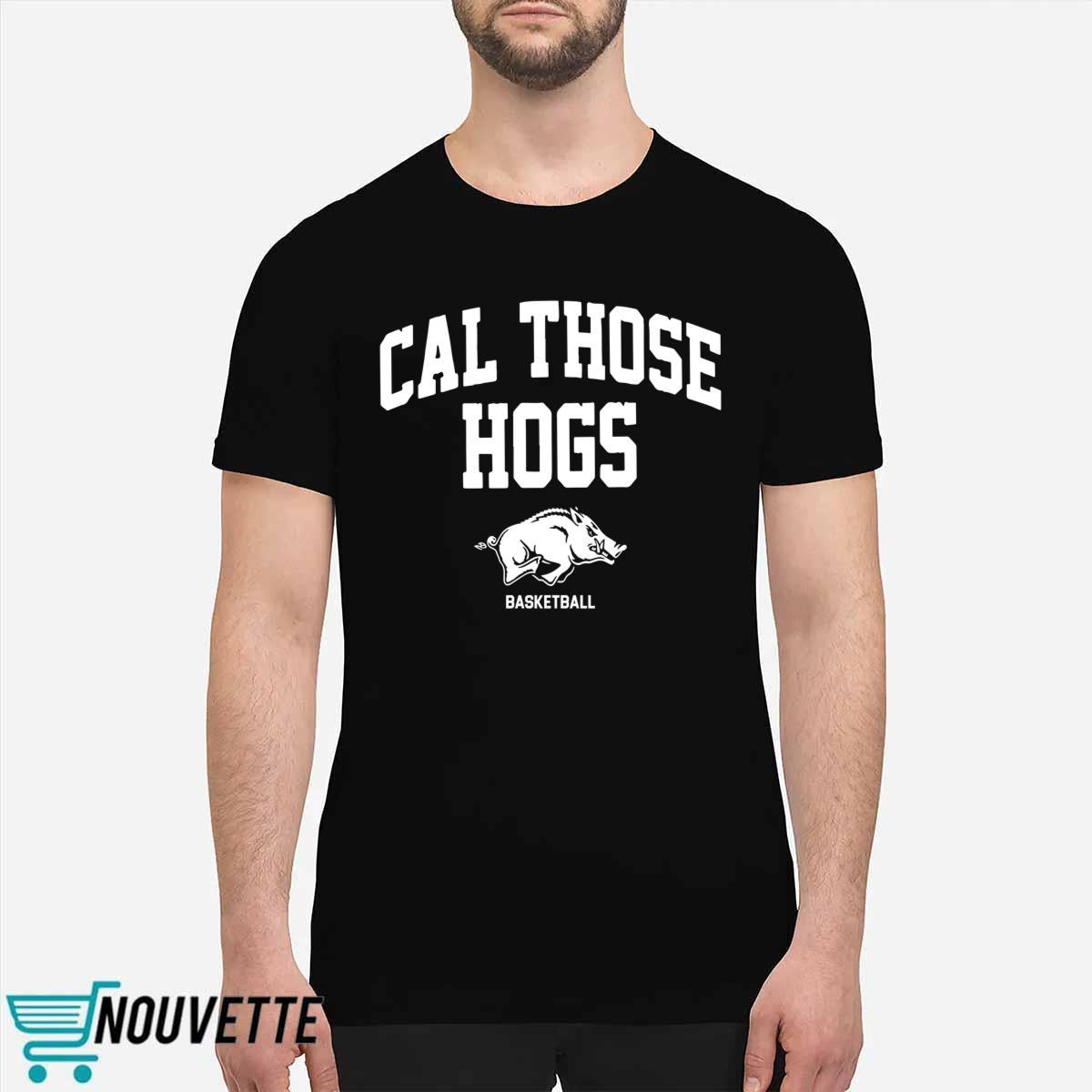 Arkansas Cal Those Hogs Shirt Arkansas Cal Those Hogs Shirt
