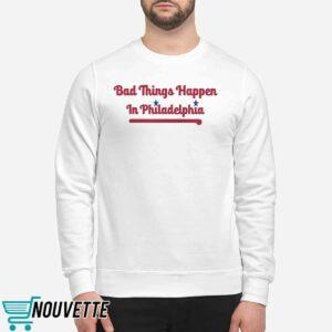 Bad Things Happen in Philadelphia Shirt 2 Bad Things Happen in Philadelphia Shirt