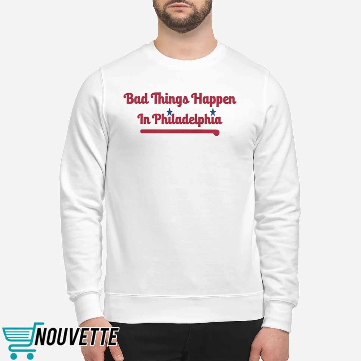 Bad Things Happen in Philadelphia Shirt Bad Things Happen in Philadelphia Shirt