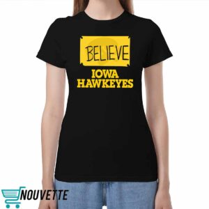Believe Iowa Hawkeyes Shirt Believe Iowa Hawkeyes Shirt