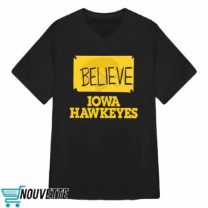 Believe Iowa Hawkeyes Shirt