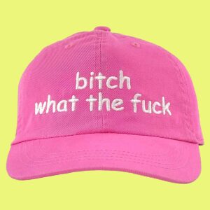 Bitch What The Fuck Hat Bitch What The Fuck Hat