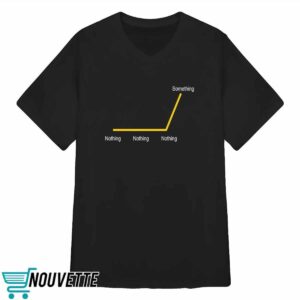 Brayton Williams From Nothing To Something Shirt 3 Brayton Williams From Nothing To Something Shirt