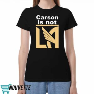Carson Is Not LA Shirt